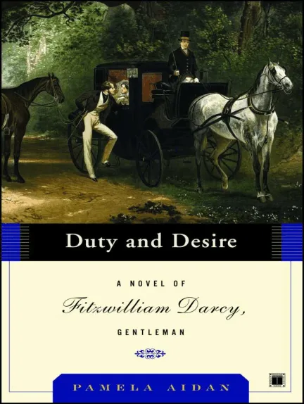 Duty and Desire: A Novel of Fitzwilliam Darcy, Gentleman