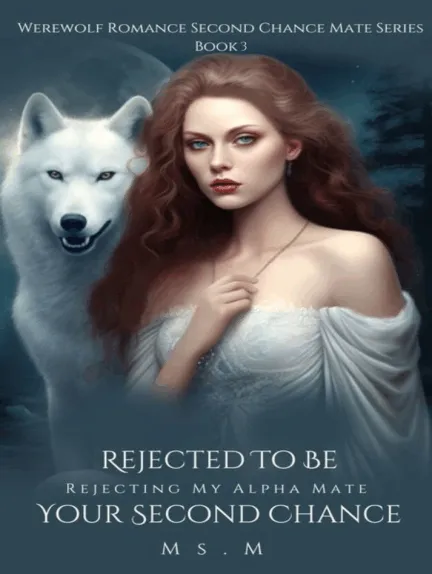 Rejected To Be Your Second Chance: Rejecting My Alpha Mate (Book 3)